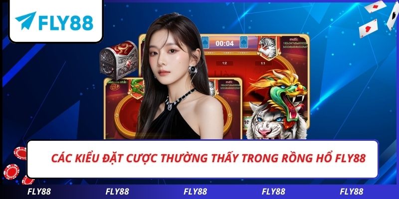 Các kiểu đặt cược thường thấy trong rồng hổ FLY88