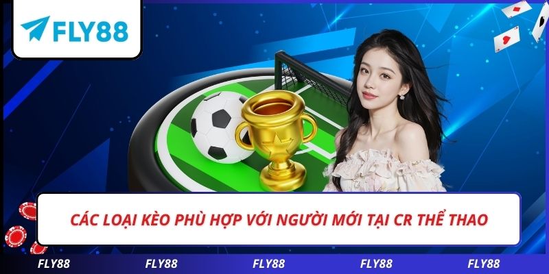 Các loại kèo phù hợp với người mới tại CR thể thao