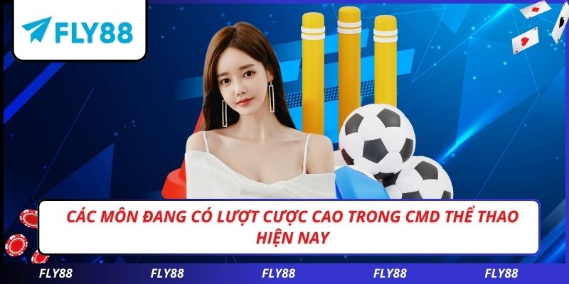 Các môn đang có lượt cược cao trong CMD thể thao hiện nay