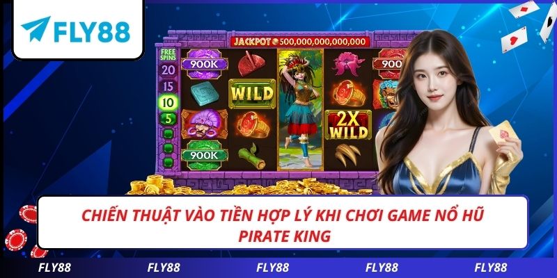 Chiến thuật vào tiền hợp lý khi chơi game nổ hũ PIRATE KING