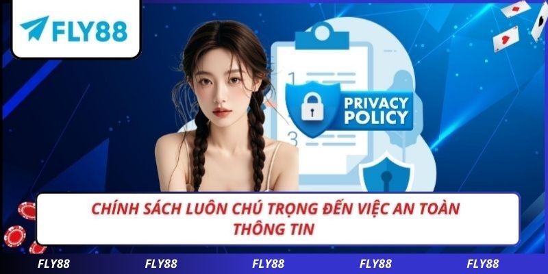Chính sách luôn chú trọng đến việc an toàn thông tin 