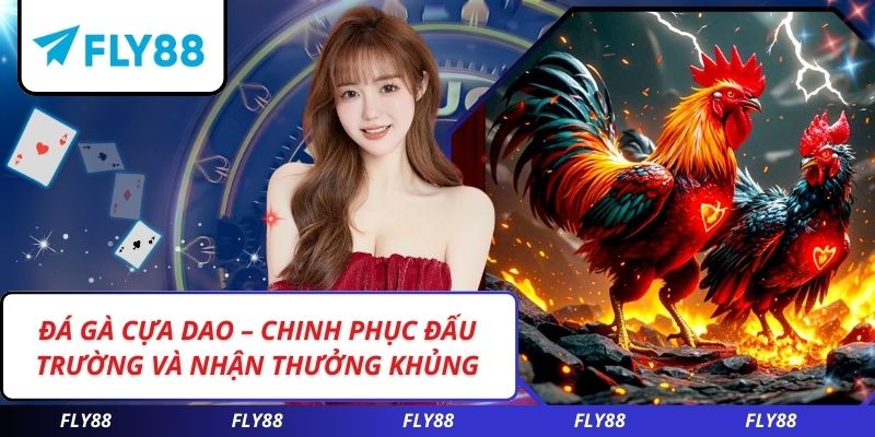 Đá Gà Cựa Dao – Chinh Phục Đấu Trường Và Nhận Thưởng Khủng