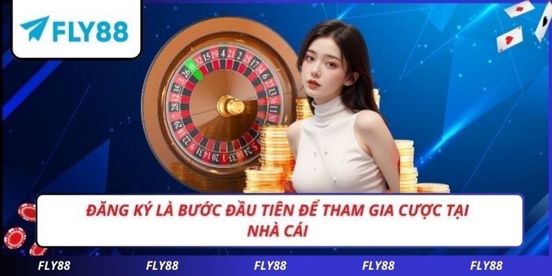 Đăng ký là bước đầu tiên để tham gia cược tại nhà cái