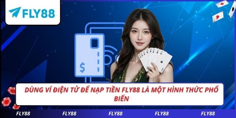 Dùng ví điện tử để nạp tiền FLY88 là một hình thức phổ biến