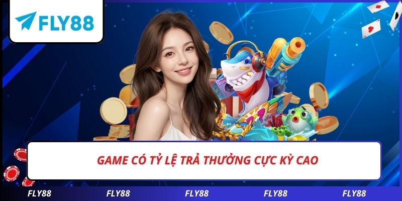 Game có tỷ lệ trả thưởng cực kỳ cao