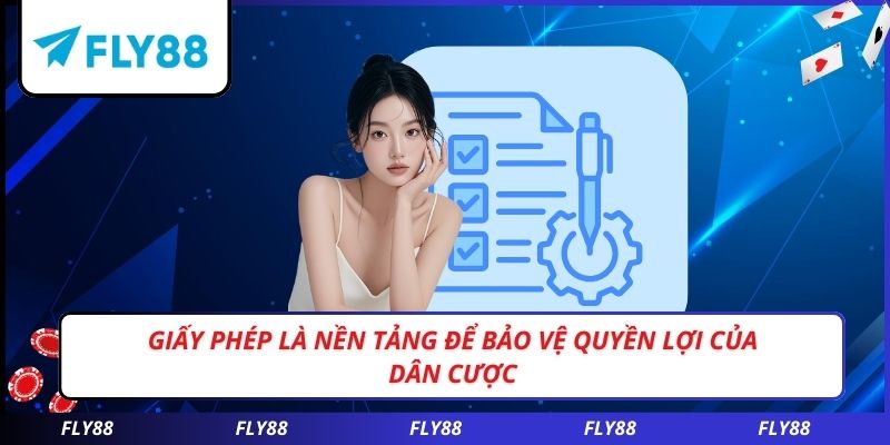 Giấy phép là nền tảng để bảo vệ quyền lợi của dân cược