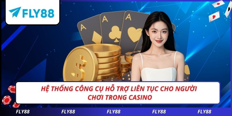 Hệ thống công cụ hỗ trợ liên tục cho người chơi trong CASINO