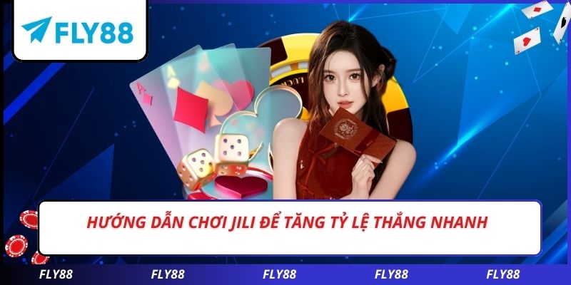 Hướng dẫn chơi JILI để tăng tỷ lệ thắng nhanh