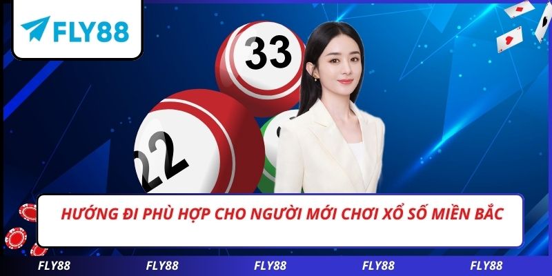 Hướng đi phù hợp cho người mới chơi xổ số miền bắc