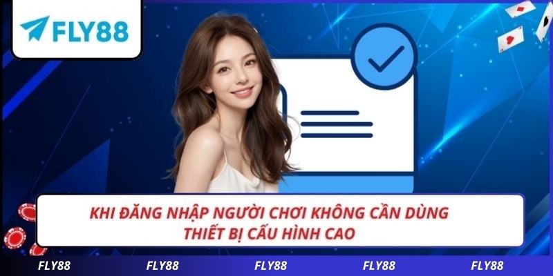 Khi đăng nhập người chơi không cần dùng thiết bị cấu hình cao