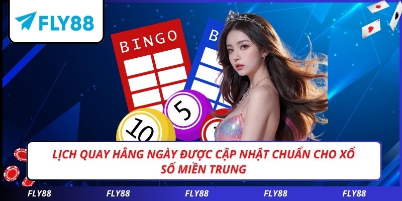 Lịch quay hằng ngày được cập nhật chuẩn cho xổ số miền trung