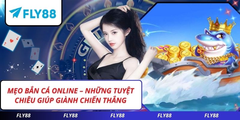 Mẹo bắn cáMẹo Bắn Cá Online – Những Tuyệt Chiêu Giúp Giành Chiến Thắng online