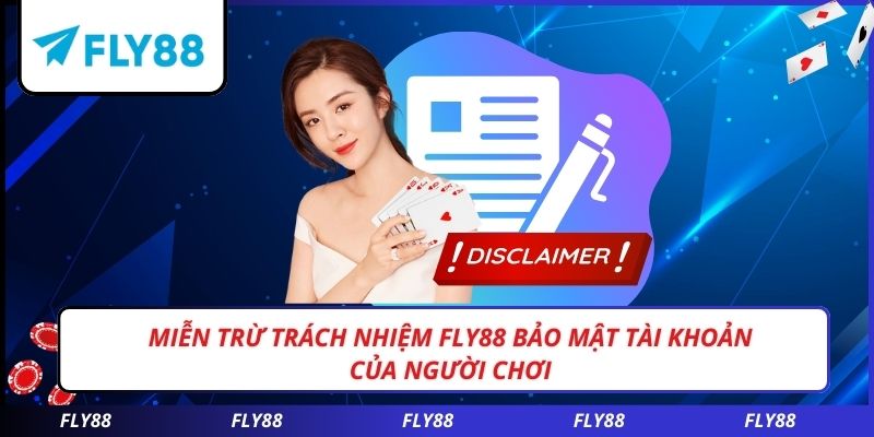 Miễn trừ trách nhiệm FLY88 bảo mật tài khoản của người chơi