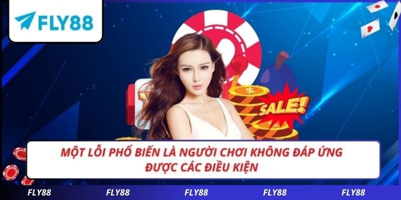 Một lỗi phổ biến là người chơi không đáp ứng được các điều kiện