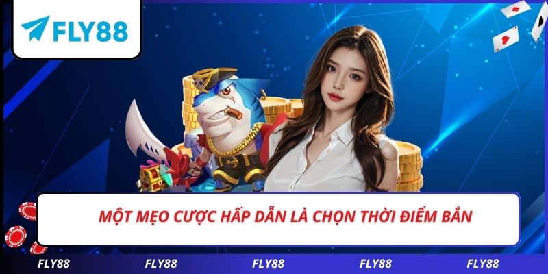 Một mẹo cược hấp dẫn là chọn thời điểm bắn