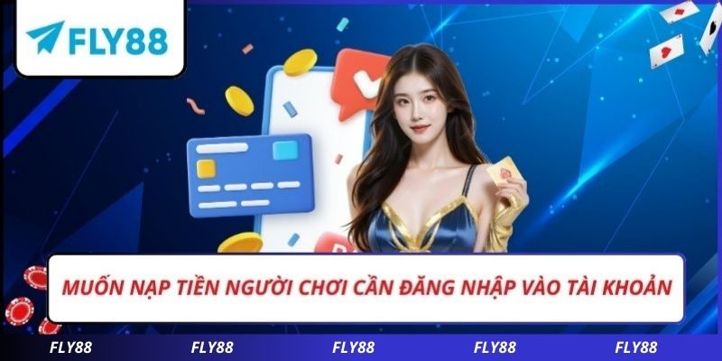 Muốn nạp tiền người chơi cần đăng nhập vào tài khoản