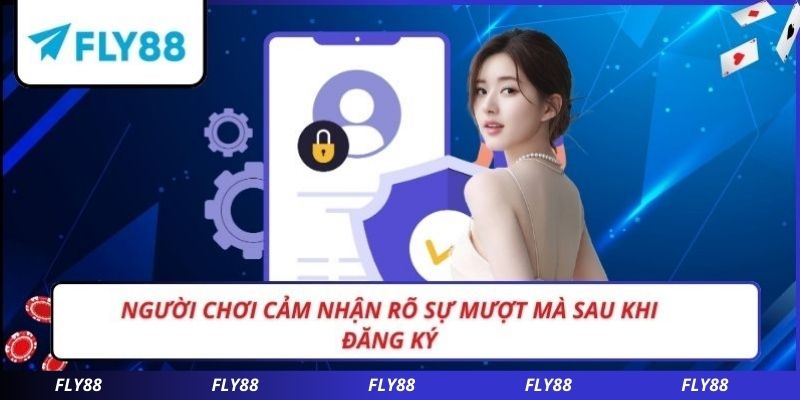 Người chơi cảm nhận rõ sự mượt mà sau khi đăng ký
