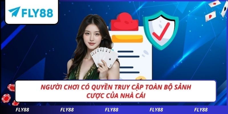 Người chơi có quyền truy cập toàn bộ sảnh cược của nhà cái