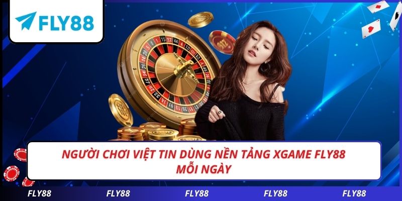 Người chơi Việt tin dùng nền tảng XGAME FLY88 mỗi ngày