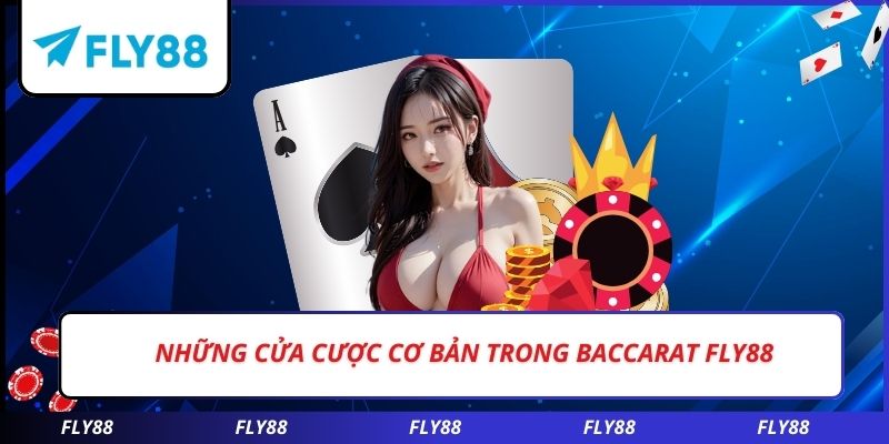 Những cửa cược cơ bản trong baccarat FLY88