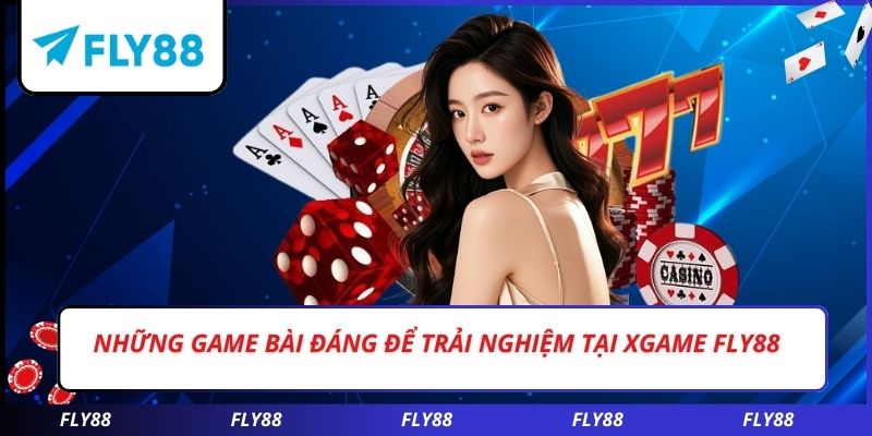 Những game bài đáng để trải nghiệm tại XGAME FLY88