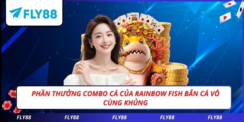 Phần thưởng combo cá của Rainbow Fish bắn cá vô cùng khủng