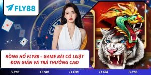 Rồng Hổ FLY88 – Game Bài Có Luật Đơn Giản Và Trả Thưởng Cao