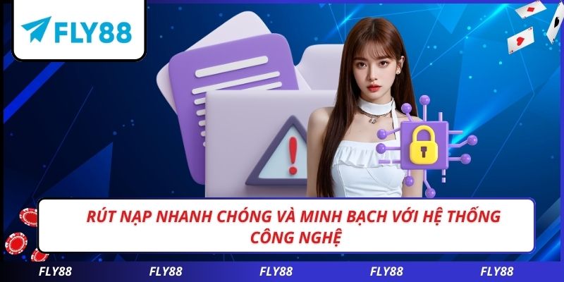 Rút nạp nhanh chóng và minh bạch với hệ thống công nghệ