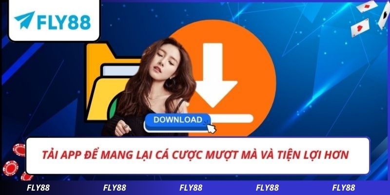 Tải app để mang lại cá cược mượt mà và tiện lợi hơn
