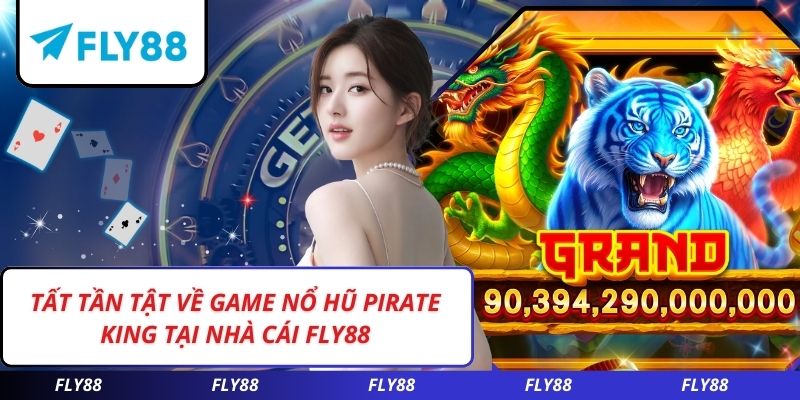 Tất Tần Tật Về Game Nổ Hũ Pirate King Tại Nhà Cái FLY88