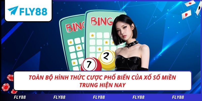 Toàn bộ hình thức cược phổ biến của xổ số miền trung hiện nay