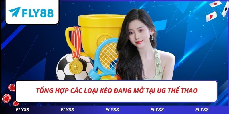 Tổng hợp các loại kèo đang mở tại UG thể thao