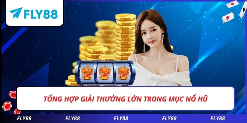 Tổng hợp giải thưởng lớn trong mục nổ hũ