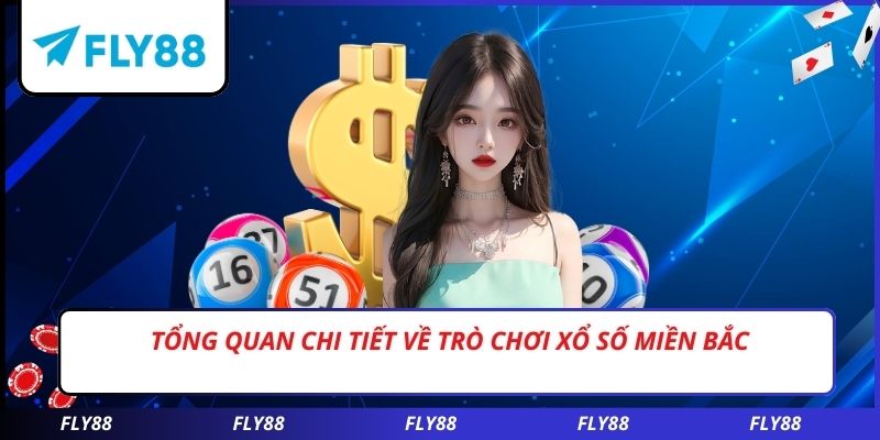 Tổng quan chi tiết về trò chơi xổ số miền bắc