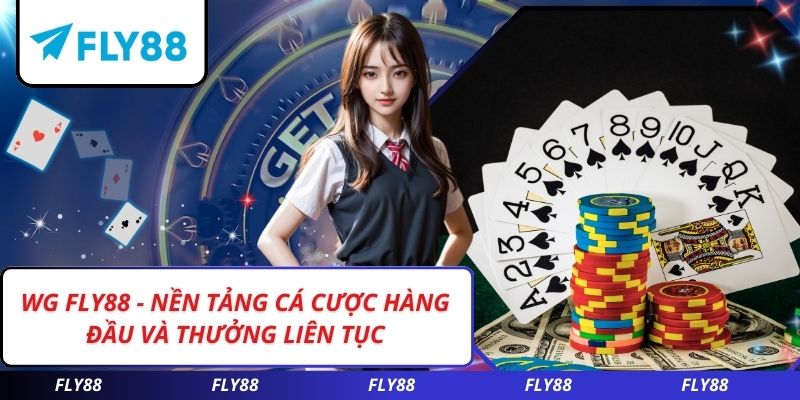 WG FLY88 - Nền Tảng Cá Cược Hàng Đầu Và Thưởng Liên Tục