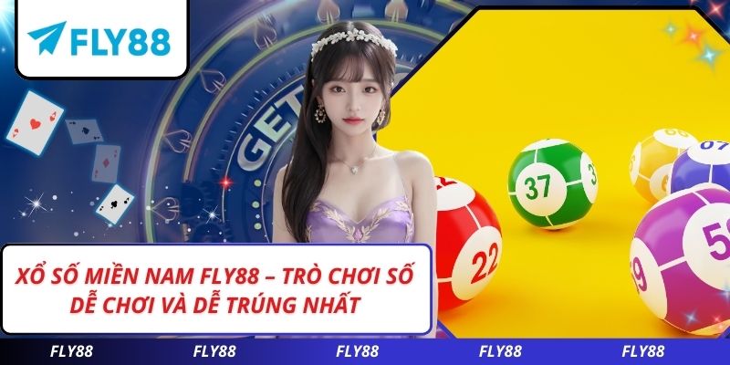Xổ Số Miền Nam FLY88 – Trò Chơi Số Dễ Chơi Và Dễ Trúng Nhất