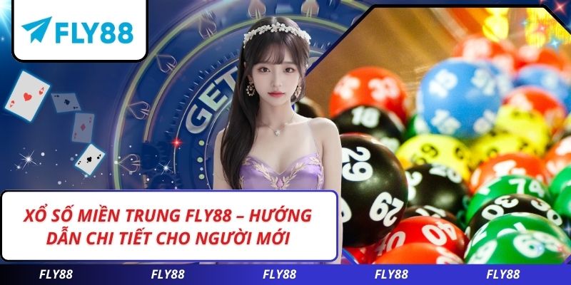 Xổ Số Miền Trung FLY88 – Hướng Dẫn Chi Tiết Cho Người Mới