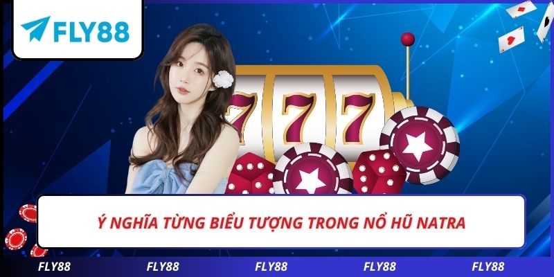 Ý nghĩa từng biểu tượng trong nổ hũ NATRA